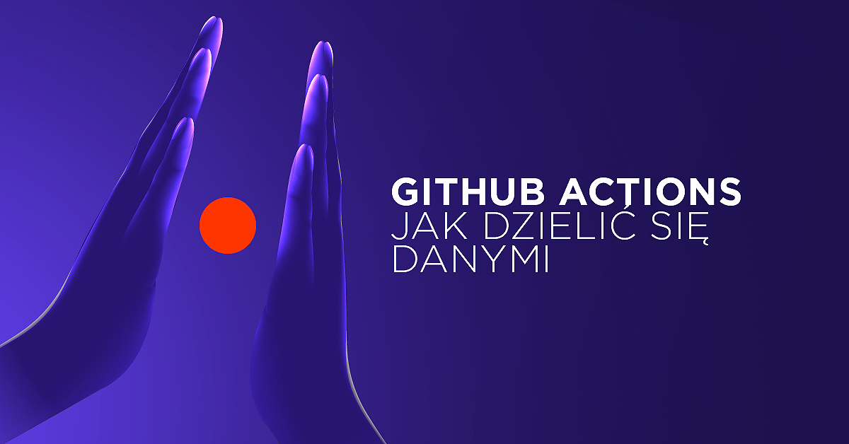 Jak dzielić się danymi między zadaniami w GitHub Actions (przykłady)