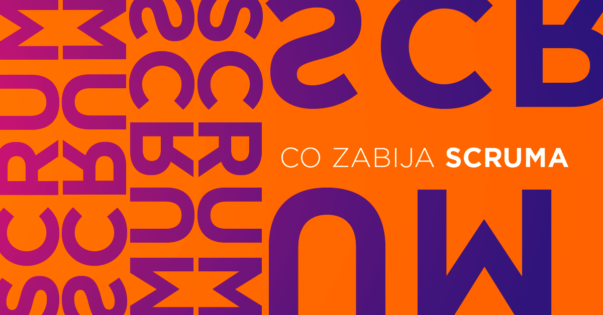 Dlaczego managerowie zabijają Scruma (i co z tym zrobić)