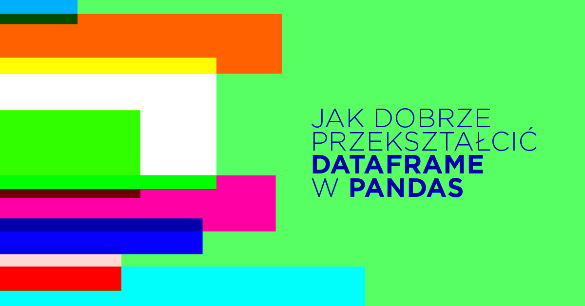 8 sposobów na przekształcenie DataFrames w Pandas (przykłady)