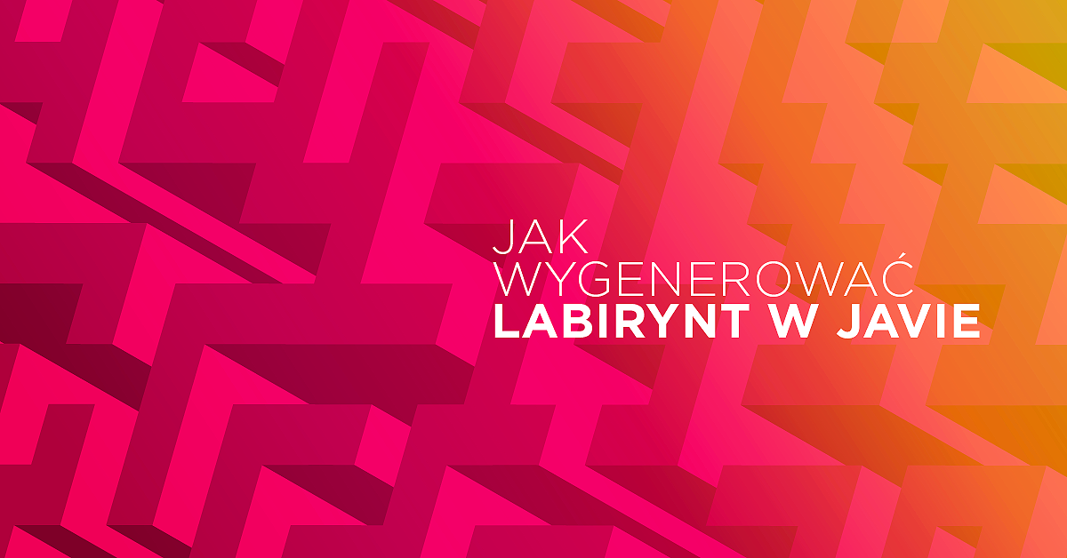 Jak wygenerować labirynt w Javie - część pierwsza