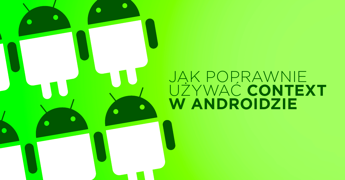 Jak poprawnie korzystać z obiektu Context w Androidzie