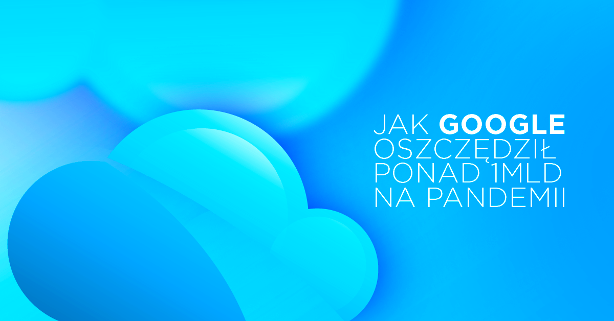 Na pandemii wszyscy tracą? Nie. Google zaoszczędził 1 mld dolarów