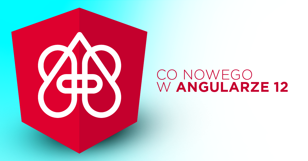 Angular 12 z nowymi funkcjami i zmianami w kompilatorze