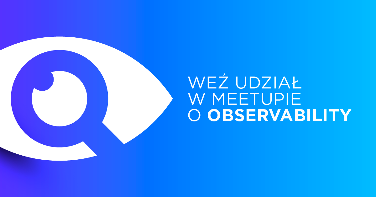 Tech MeetUp na horyzoncie. Temat - Observability