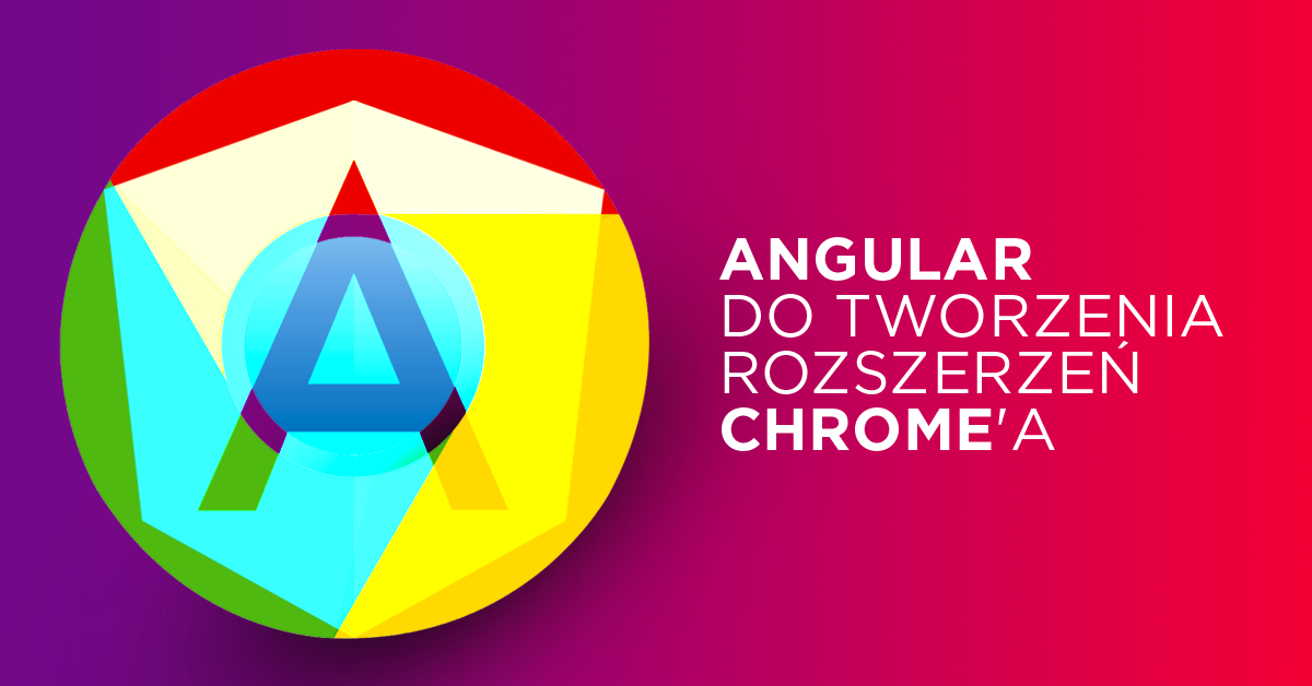 Jak wykorzystać Angular do tworzenia rozszerzeń do Google Chrome