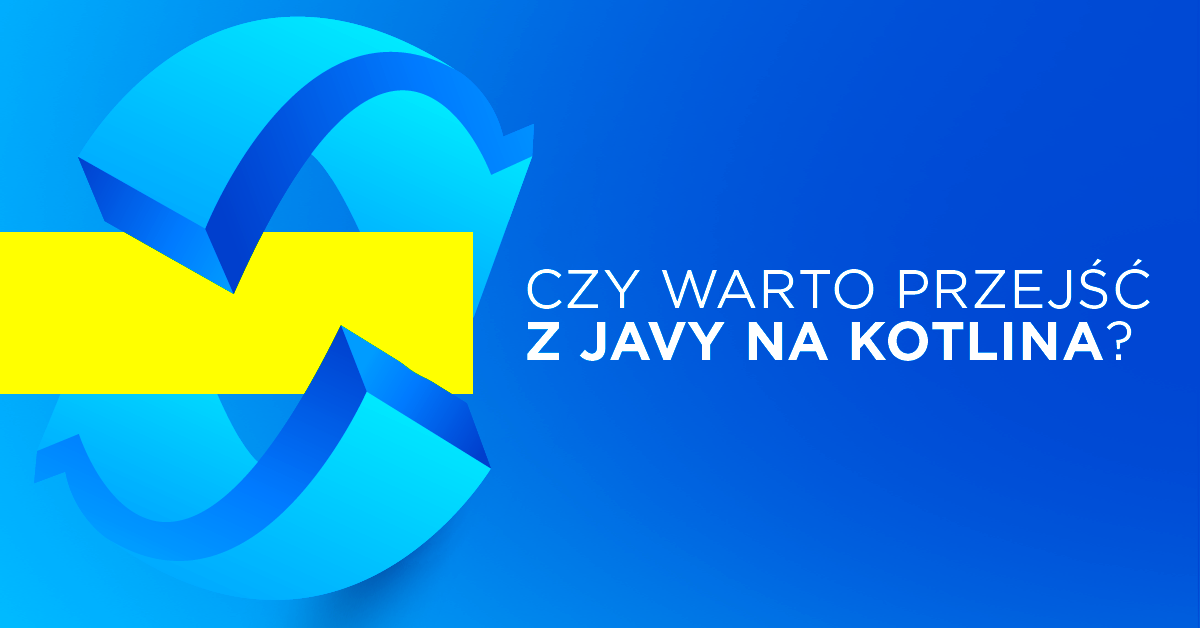 Czy warto przejść z Javy na Kotlina, pracując na backendzie