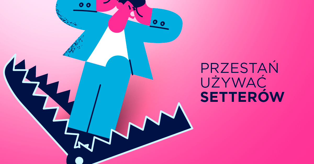 Kiedy nie warto korzystać z setterów - na przykładzie Javy