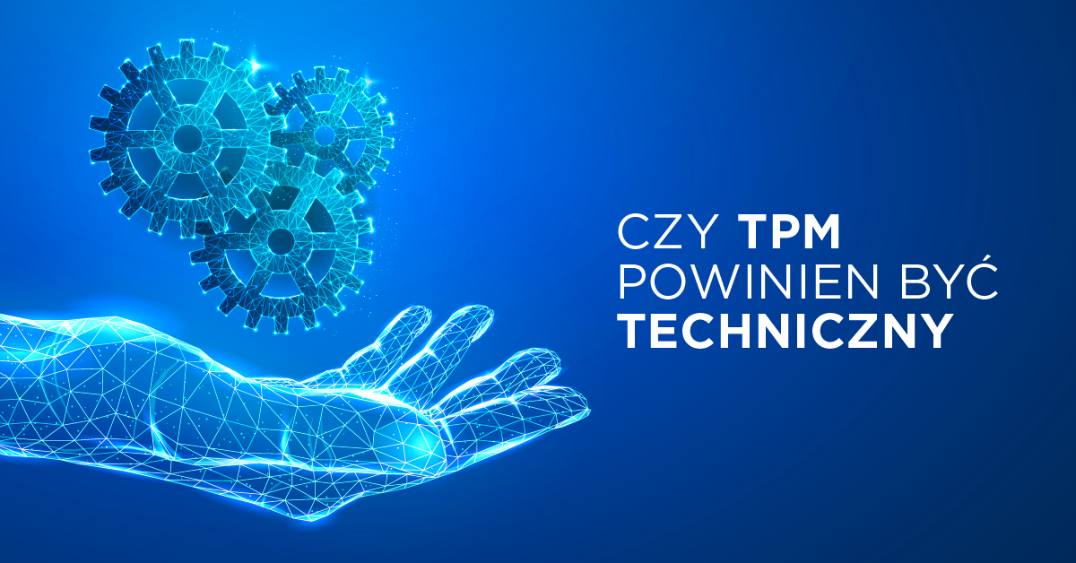 Czy TPM powinien mieć techniczny background?