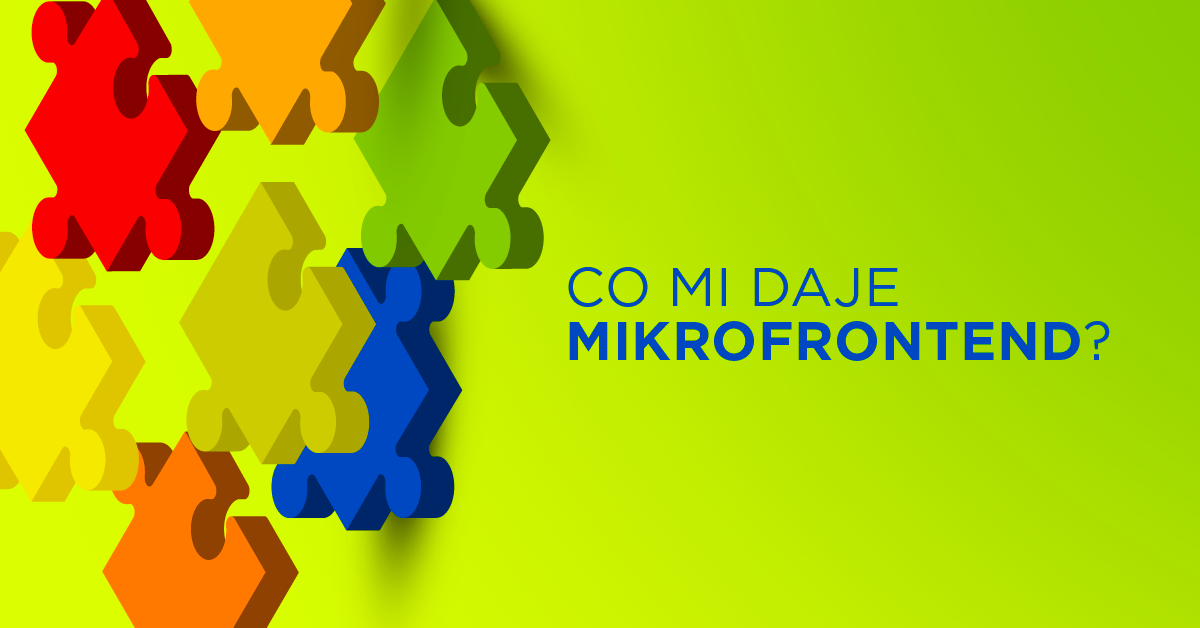 Korzyści z mikrofrontendu oraz jak go zabezpieczyć