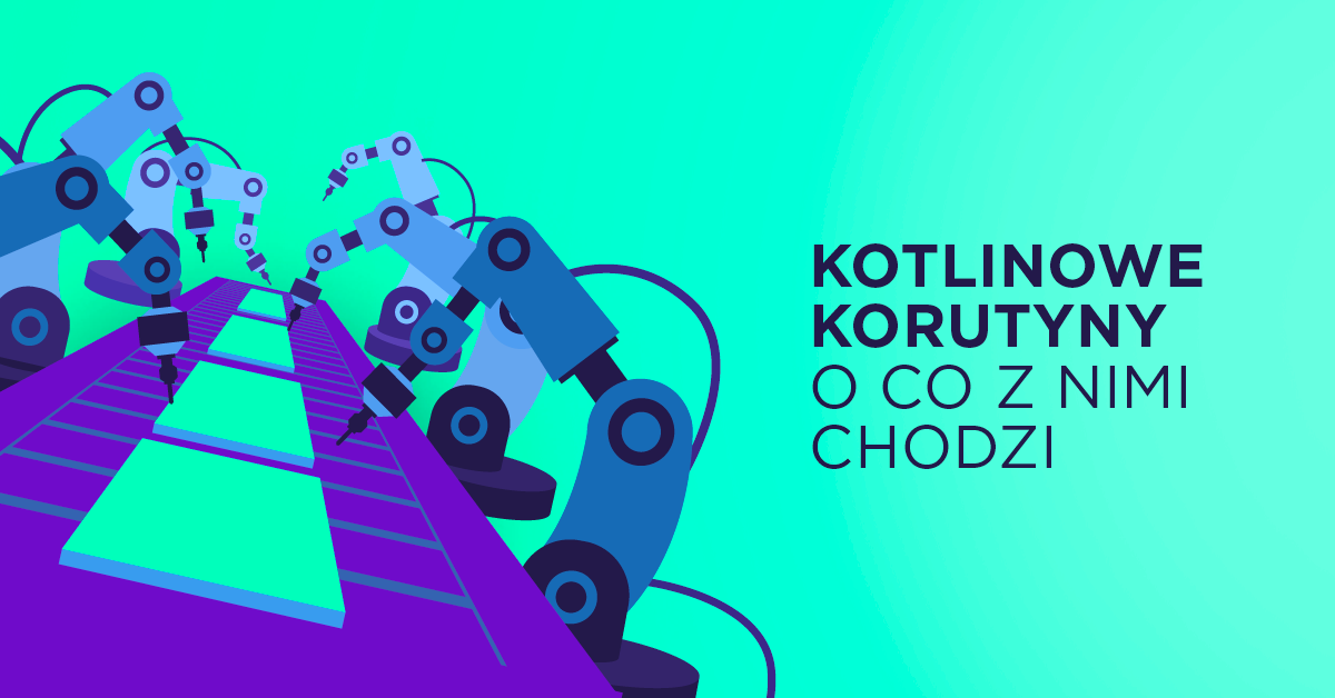 Kotlinowe korutyny - o co w nich chodzi?