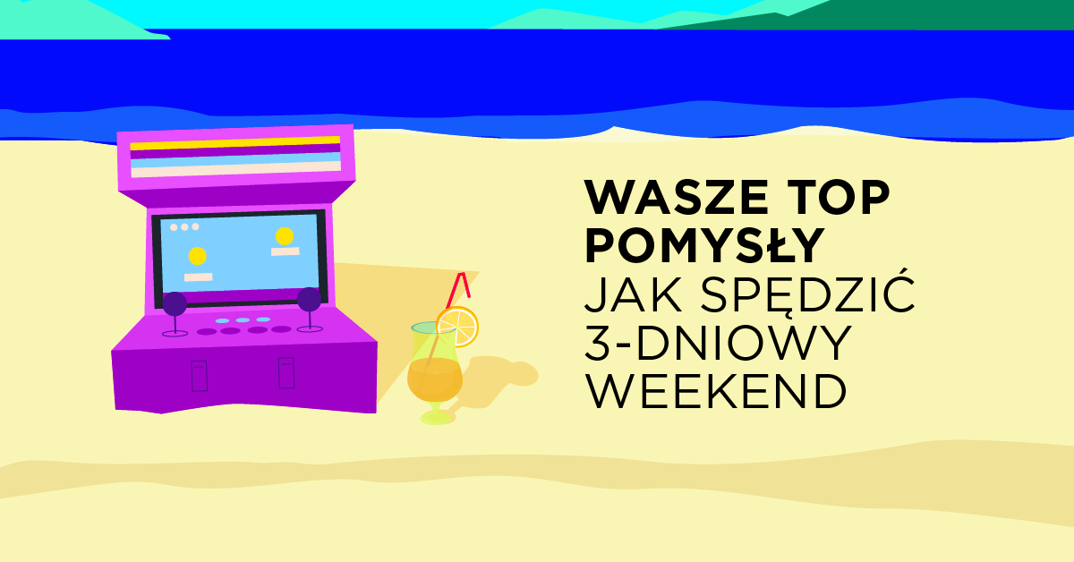 Jak spędzalibyście 3-dniowy weekend?