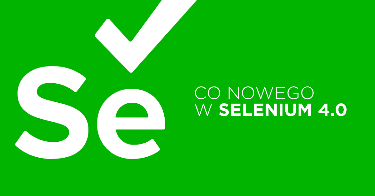 Selenium 4.0 - sprawdź co zmienia aktualizacja