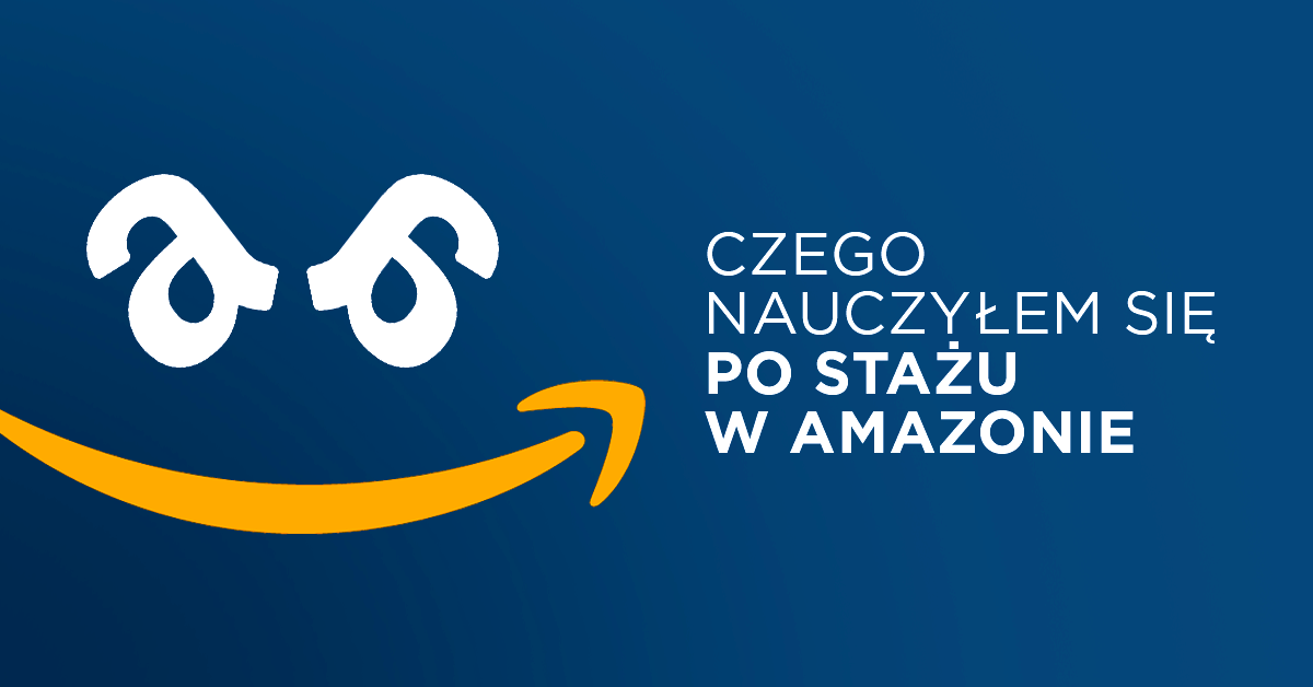 3 rzeczy, których nauczyłem się po stażu w Amazonie
