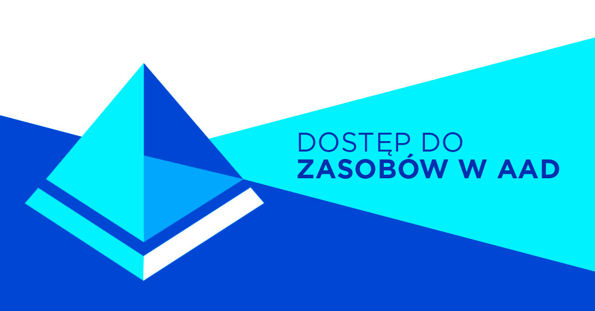 Sprawdź jak ustawić dostęp do zasobów w AAD