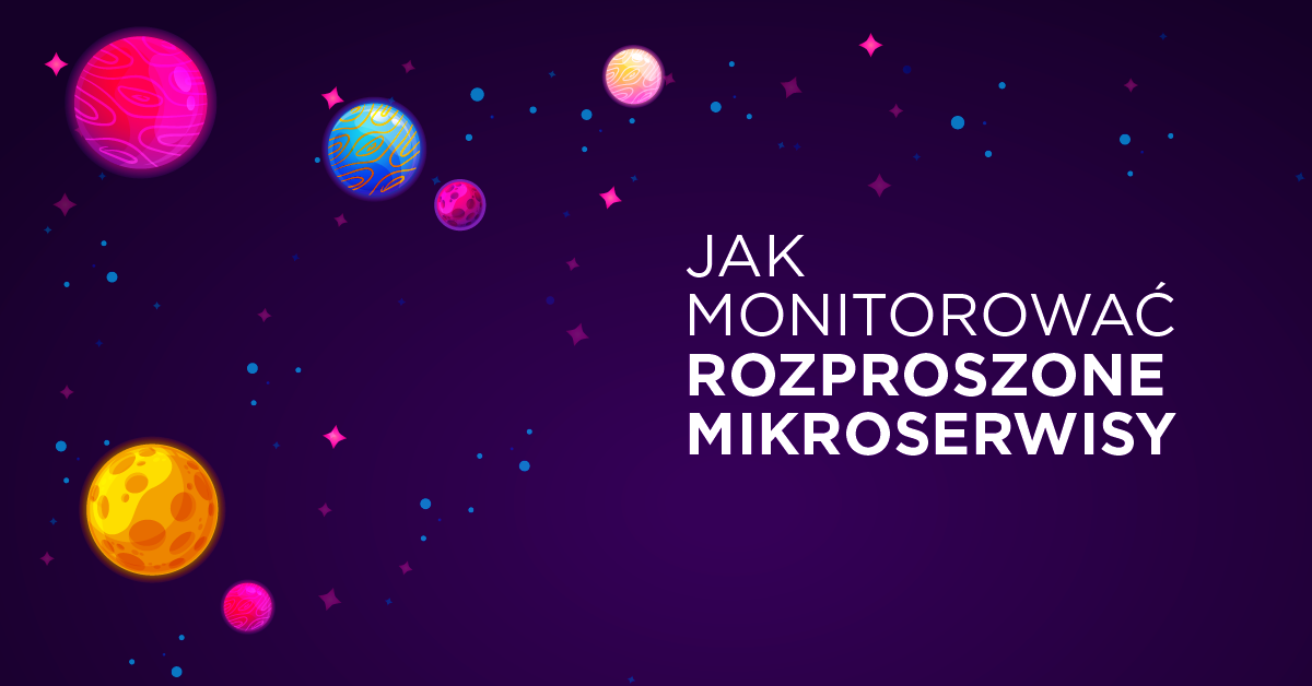 Jak monitorować rozproszone mikroserwisy?