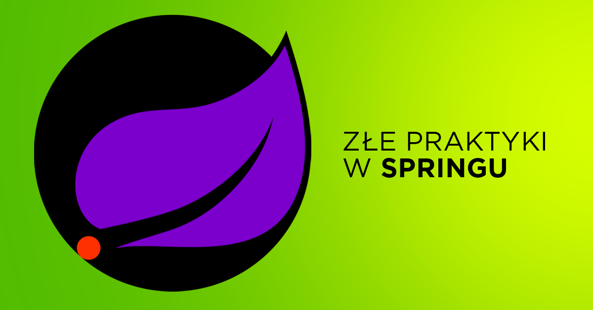 Poznaj 6 złych praktyk w Springu