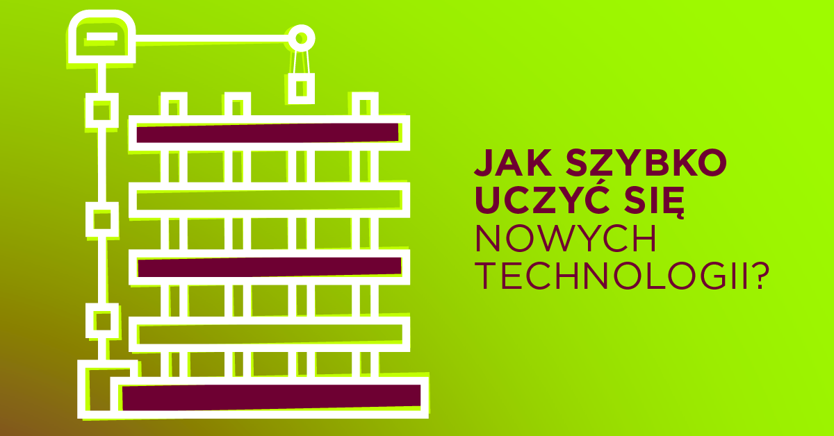Jak szybko nauczyć się nowej technologii?