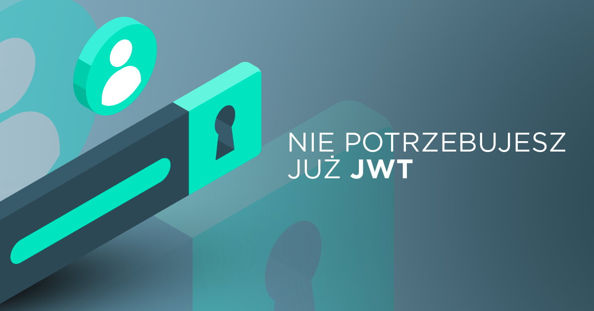 Nie potrzebujesz już JWT