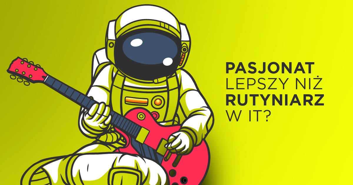 Dlaczego (i czy) pasjonat jest lepszym pracownikiem w IT?