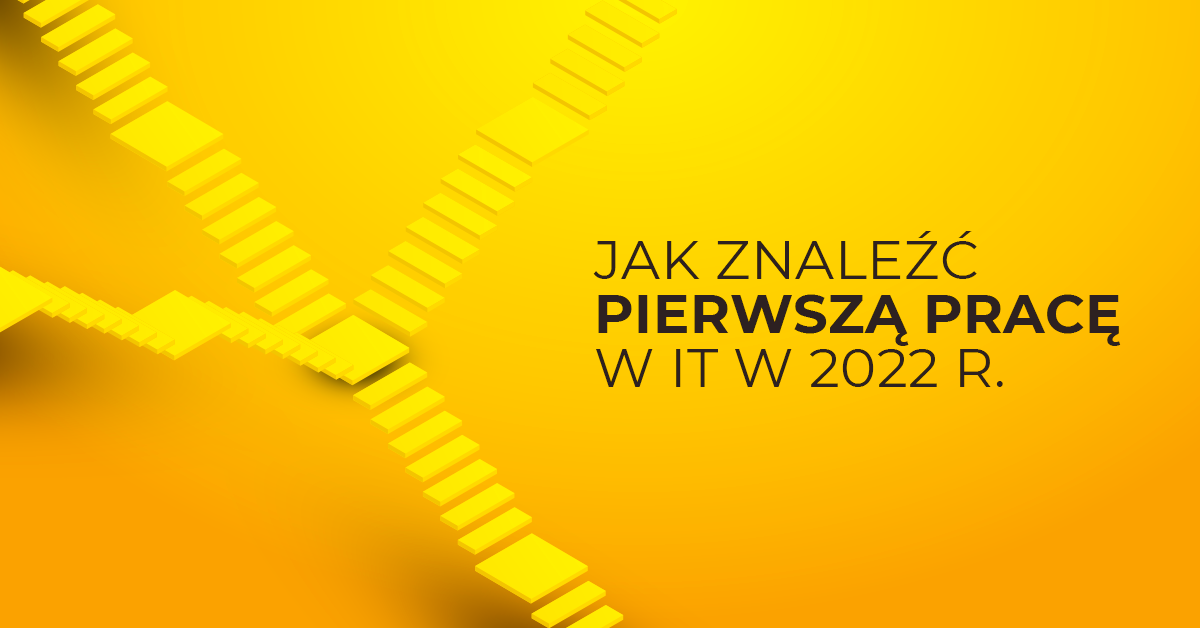 Jak znaleźć pierwszą pracę w IT w 2022 r.