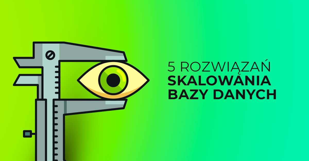 5 rozwiązań skalowania bazy danych, które musisz znać!