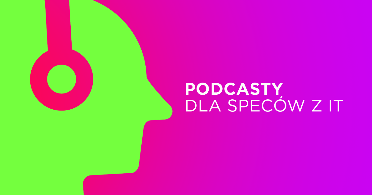 Podcasty, dzięki którym rozwiniesz się zawodowo w świecie IT
