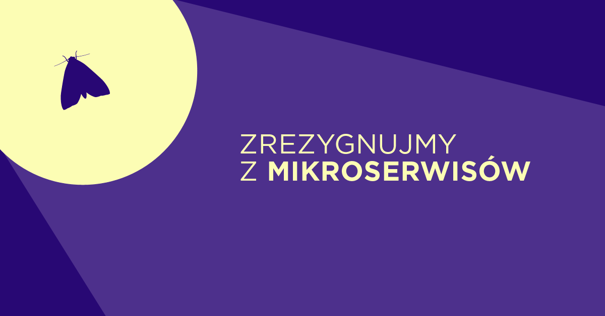 Nie powinniśmy używać mikroserwisów