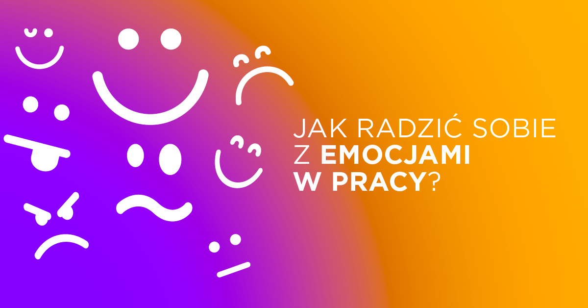 Jak radzić sobie z emocjami w pracy?